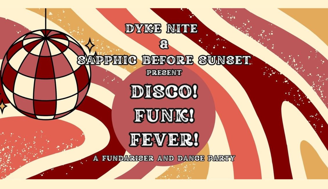 Dyke Night & Sapphic Before Sunset Disco! Funk! Fever!