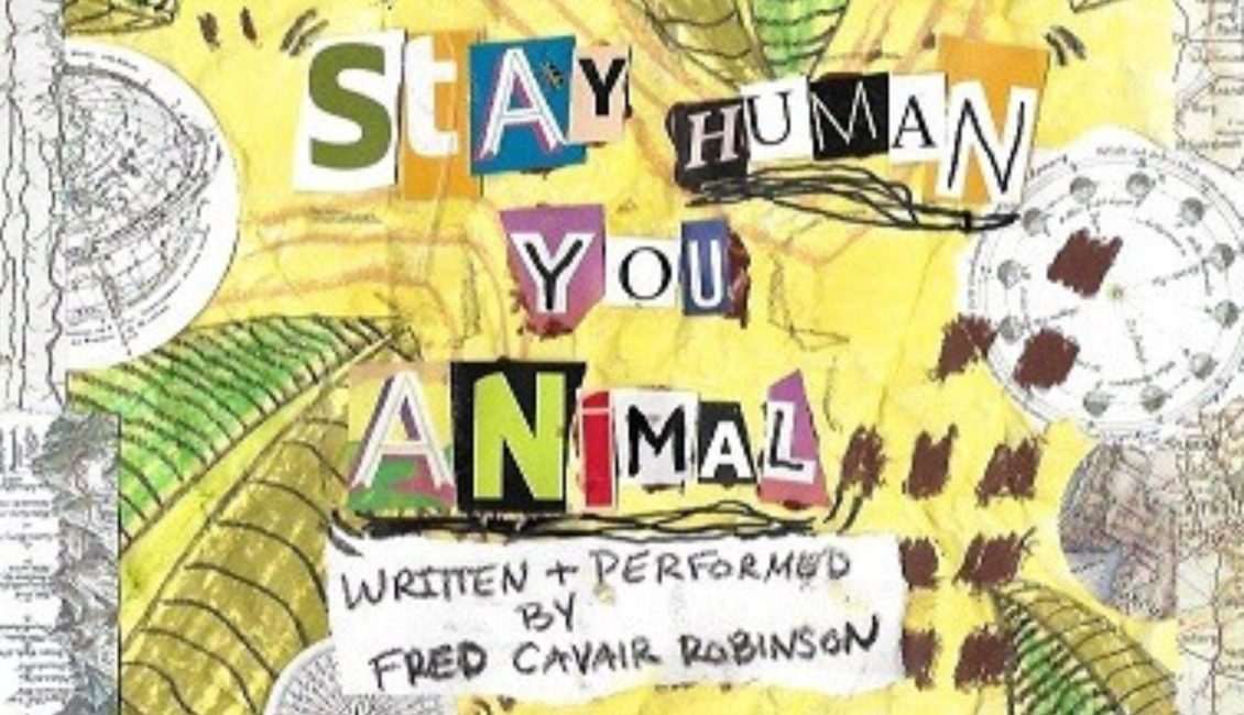 Stay Human You Animal Fred Cavair Robinson