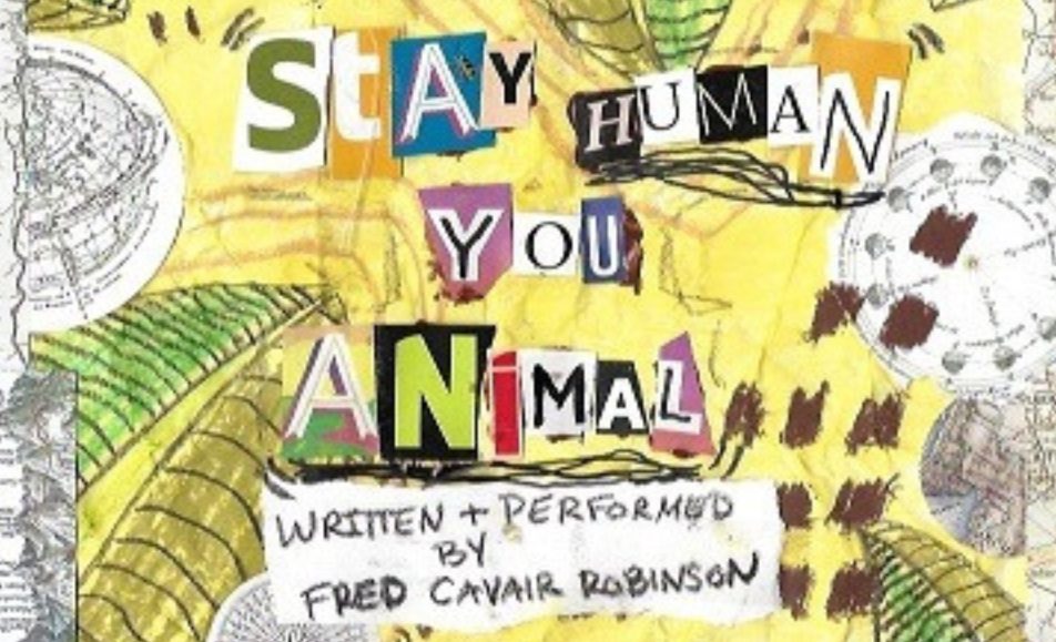 Stay Human You Animal Fred Cavair Robinson