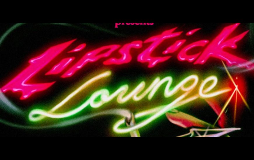 Dama Productions Lipstick Lounge
