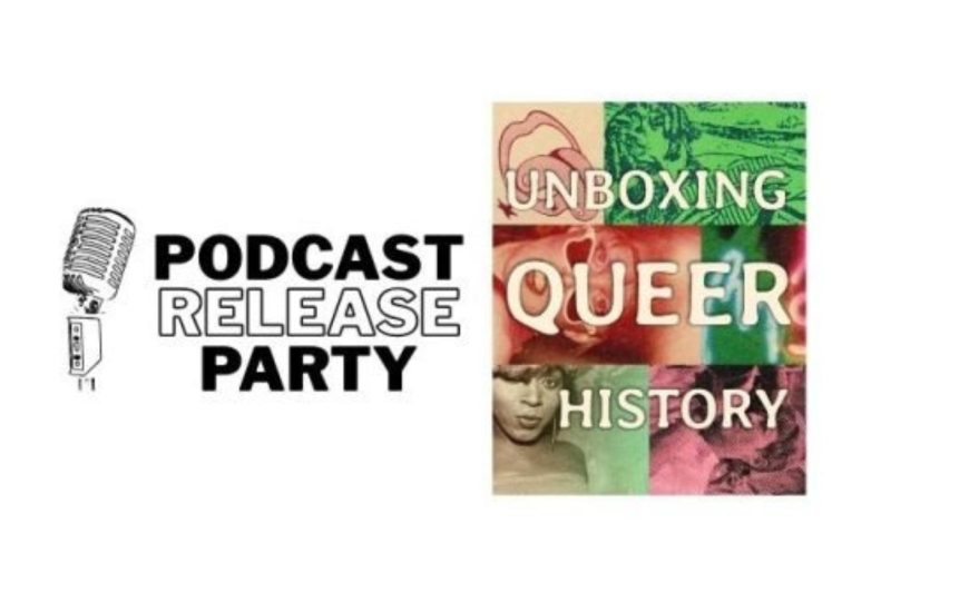 Unboxing Queer History Podcast Release Party