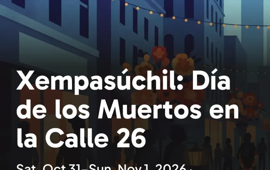 Xempasuchil: Dia de los Muertos en la Calle 26
